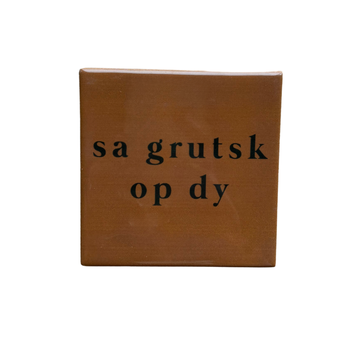 Tegeltje grutsk op dy keramiek 10x10x0,5cm