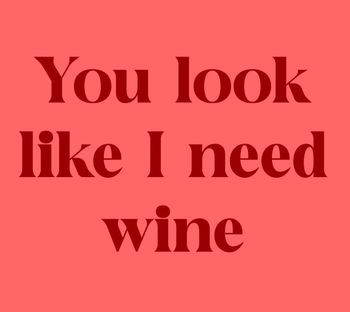 Tegeltje you look like I need wine