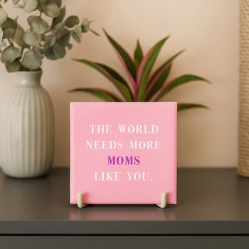 Tegeltje the world needs more moms like you