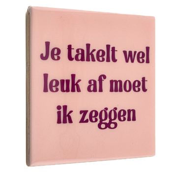 Tegeltje je takelt wel leuk af